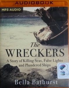 The Wreckers - A Story of Killing Seas, False Lights and Plundered Ships written by Bella Bathurst performed by Rebecca Crankshaw on MP3 CD (Unabridged)